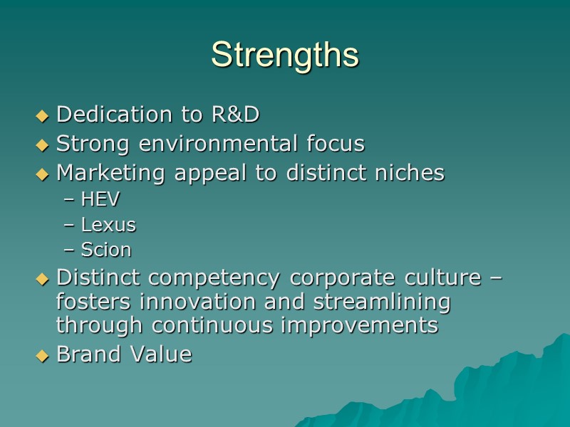 Strengths Dedication to R&D Strong environmental focus  Marketing appeal to distinct niches 